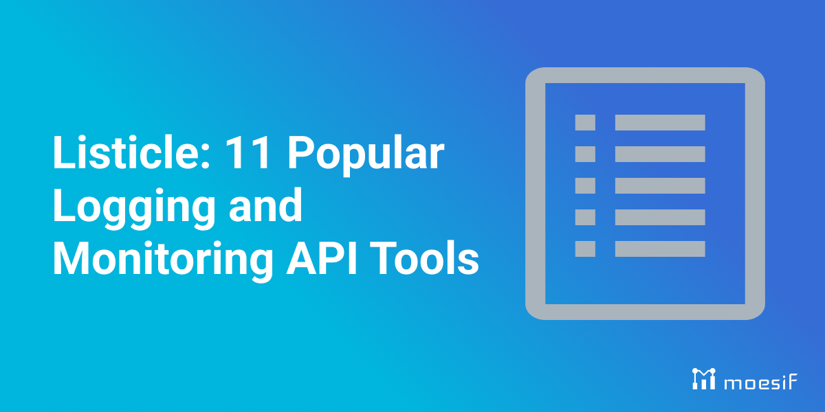 11 Most Popular Tools for Logging and Monitoring API Calls