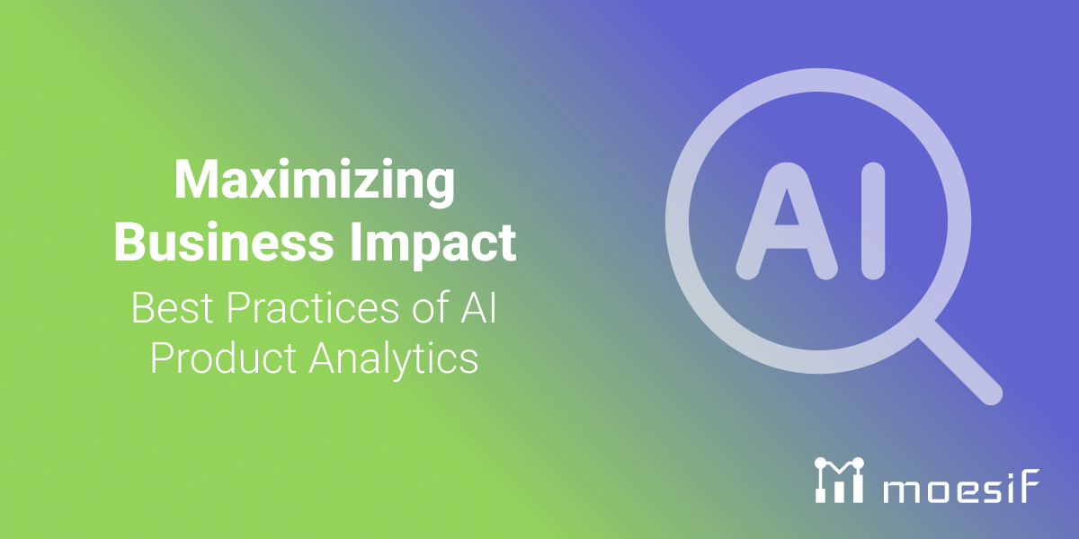 Maximizing Business Impact: Best Practices of AI Product Analytics