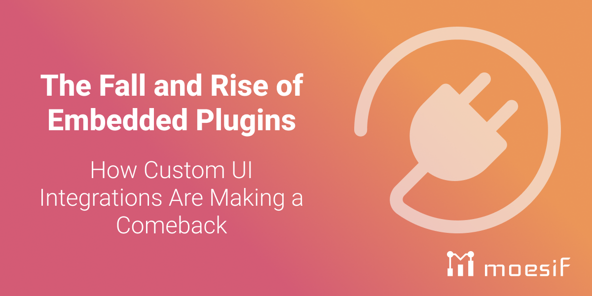 The Fall and Rise of Embedded Plugins: How Custom UI Integrations Are Making a Comeback