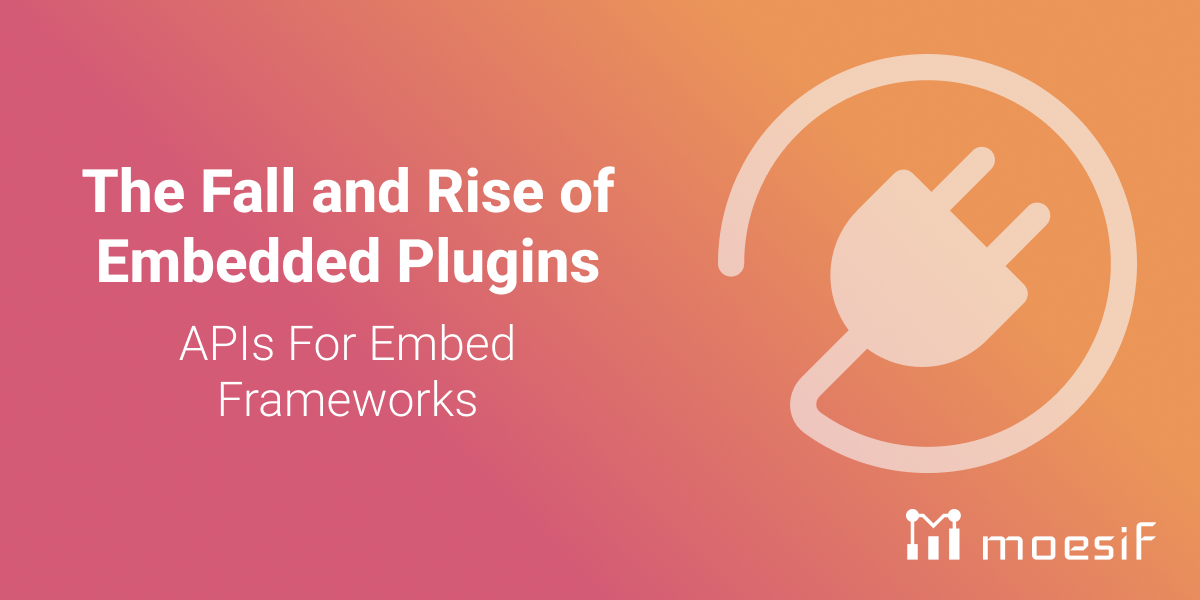 The Fall and Rise of Embedded Plugins: APIs For Embed Frameworks