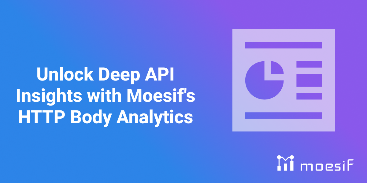 Unlock Deep API Insights with Moesif's HTTP Body Analytics