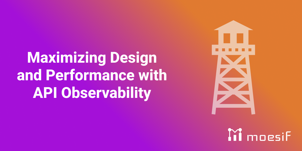 Maximizing Design and Performance with API Observability