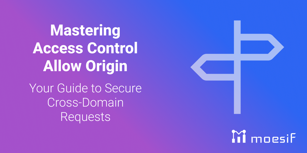 Mastering Access Control Allow Origin: Your Guide to Secure Cross-Domain Requests