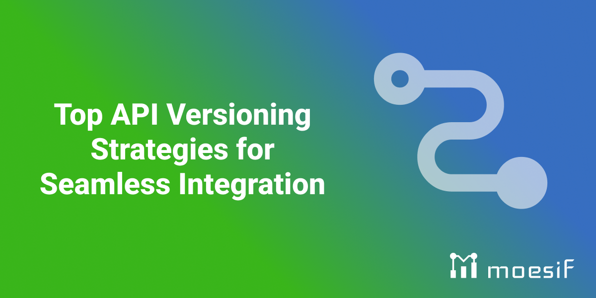 Top API Versioning Strategies for Seamless Integration