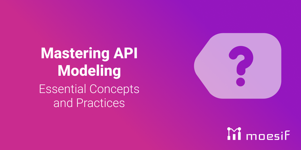 Mastering API Modeling: Essential Concepts and Practices